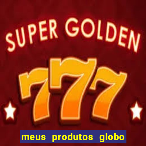 meus produtos globo com pagamento